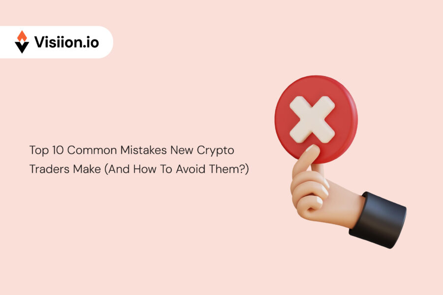 Top 10 Common Mistakes New Crypto Traders Make (And How To Avoid Them?)